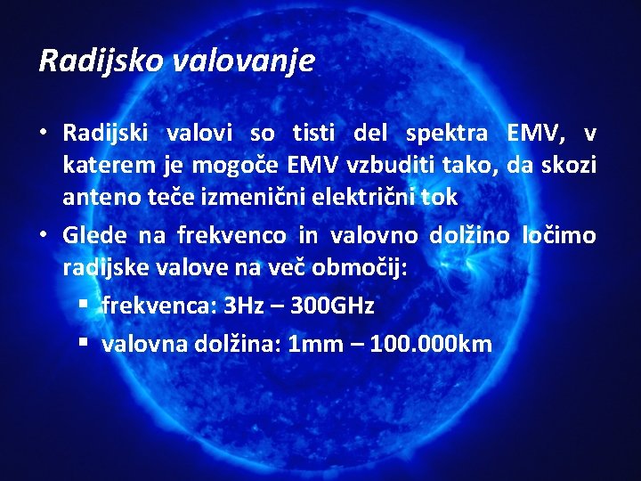Radijsko valovanje • Radijski valovi so tisti del spektra EMV, v katerem je mogoče Radijsko valovanje • Radijski valovi so tisti del spektra EMV, v katerem je mogoče