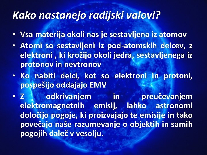 Kako nastanejo radijski valovi? • Vsa materija okoli nas je sestavljena iz atomov • Kako nastanejo radijski valovi? • Vsa materija okoli nas je sestavljena iz atomov •