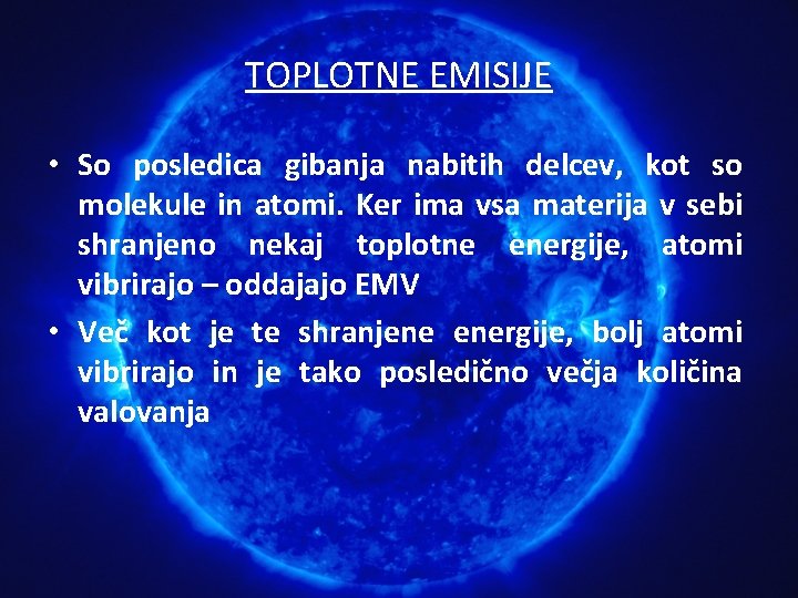 TOPLOTNE EMISIJE • So posledica gibanja nabitih delcev, kot so molekule in atomi. Ker