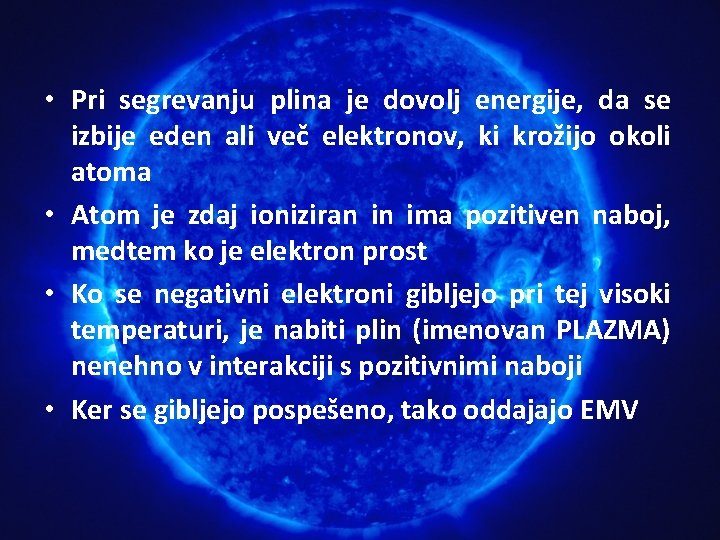  • Pri segrevanju plina je dovolj energije, da se izbije eden ali več