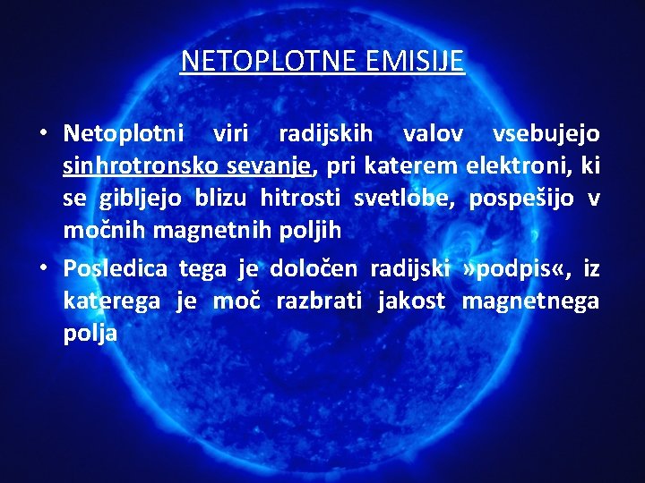 NETOPLOTNE EMISIJE • Netoplotni viri radijskih valov vsebujejo sinhrotronsko sevanje, pri katerem elektroni, ki