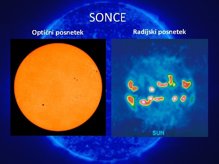 SONCE Optični posnetek Radijski posnetek SONCE Optični posnetek Radijski posnetek