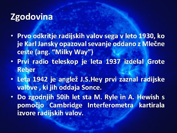 Zgodovina • Prvo odkritje radijskih valov sega v leto 1930, ko je Karl Jansky