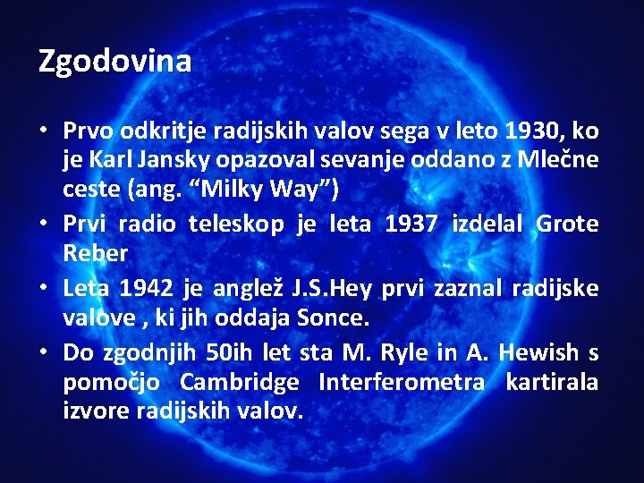 Zgodovina • Prvo odkritje radijskih valov sega v leto 1930, ko je Karl Jansky Zgodovina • Prvo odkritje radijskih valov sega v leto 1930, ko je Karl Jansky