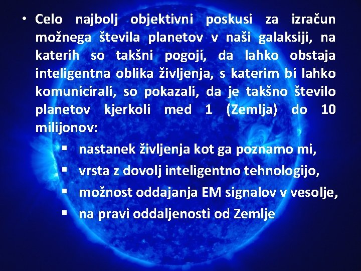 • Celo najbolj objektivni poskusi za izračun možnega števila planetov v naši galaksiji, • Celo najbolj objektivni poskusi za izračun možnega števila planetov v naši galaksiji,
