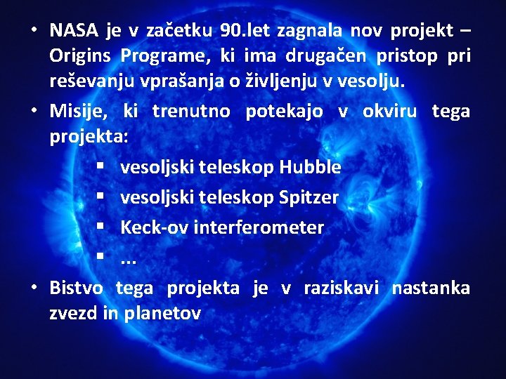 • NASA je v začetku 90. let zagnala nov projekt – Origins Programe, • NASA je v začetku 90. let zagnala nov projekt – Origins Programe,