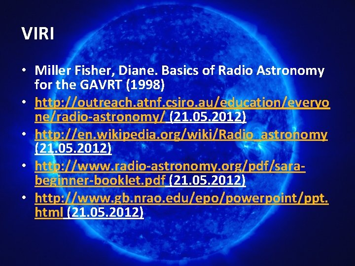 VIRI • Miller Fisher, Diane. Basics of Radio Astronomy for the GAVRT (1998) • VIRI • Miller Fisher, Diane. Basics of Radio Astronomy for the GAVRT (1998) •