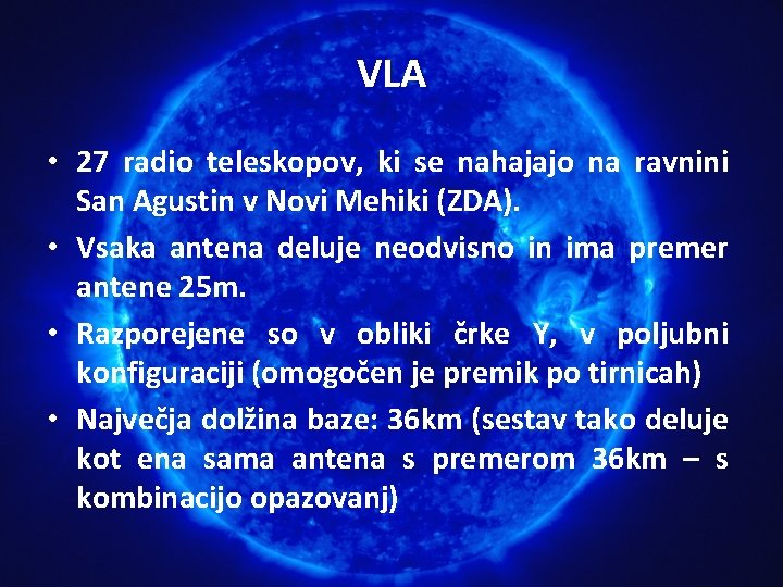 VLA • 27 radio teleskopov, ki se nahajajo na ravnini San Agustin v Novi VLA • 27 radio teleskopov, ki se nahajajo na ravnini San Agustin v Novi