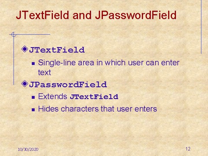 JText. Field and JPassword. Field JText. Field n Single-line area in which user can