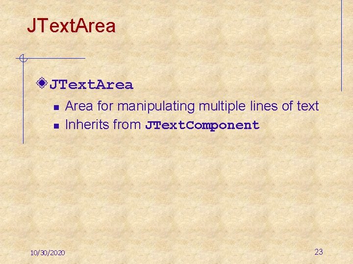 JText. Area n n Area for manipulating multiple lines of text Inherits from JText.