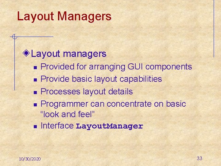 Layout Managers Layout managers n n n Provided for arranging GUI components Provide basic
