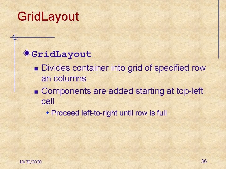 Grid. Layout n n Divides container into grid of specified row an columns Components