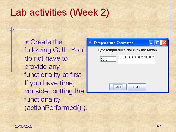 Lab activities (Week 2) Create the following GUI. You do not have to provide