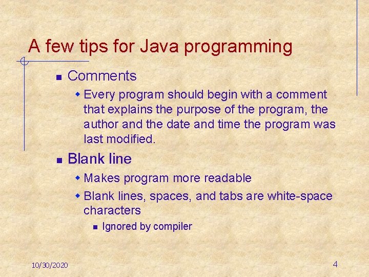 A few tips for Java programming n Comments w Every program should begin with