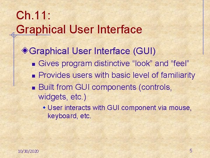 Ch. 11: Graphical User Interface (GUI) n n n Gives program distinctive “look” and