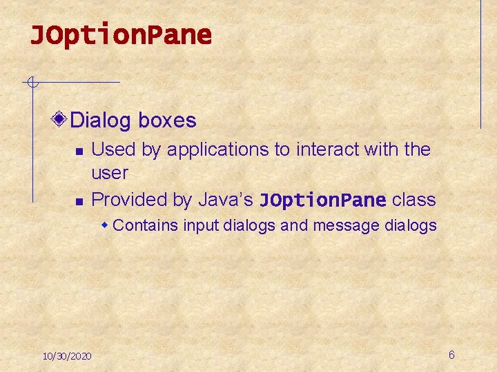 JOption. Pane Dialog boxes n n Used by applications to interact with the user