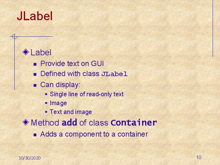 JLabel n Provide text on GUI Defined with class JLabel n Can display: n