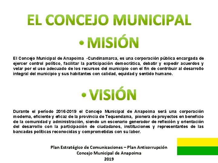 El Concejo Municipal de Anapoima -Cundinamarca, es una corporación pública encargada de ejercer control