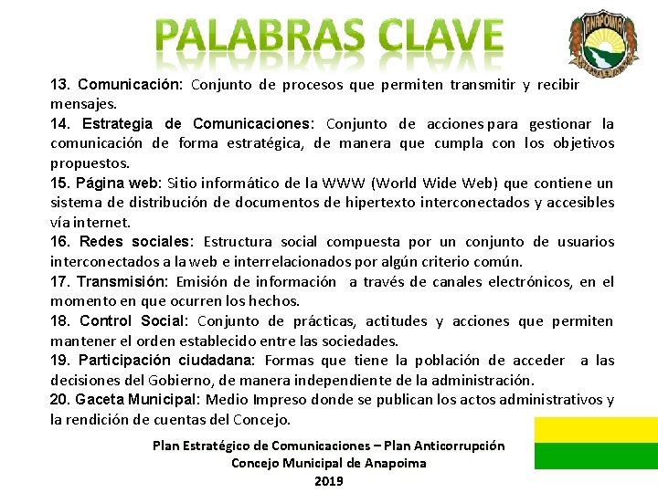 13. Comunicación: Conjunto de procesos que permiten transmitir y recibir mensajes. 14. Estrategia de