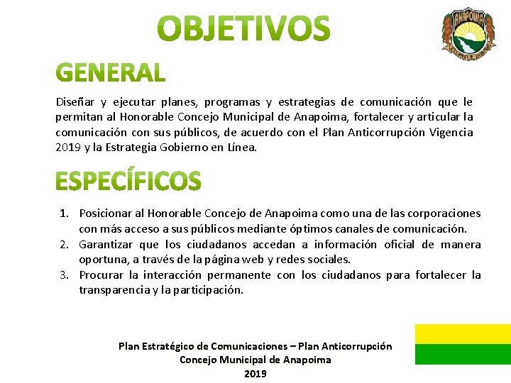 Diseñar y ejecutar planes, programas y estrategias de comunicación que le permitan al Honorable