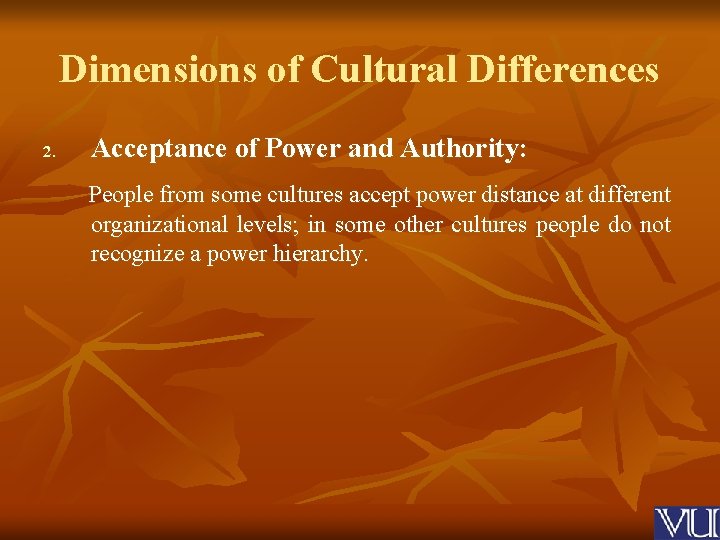 Dimensions of Cultural Differences 2. Acceptance of Power and Authority: People from some cultures