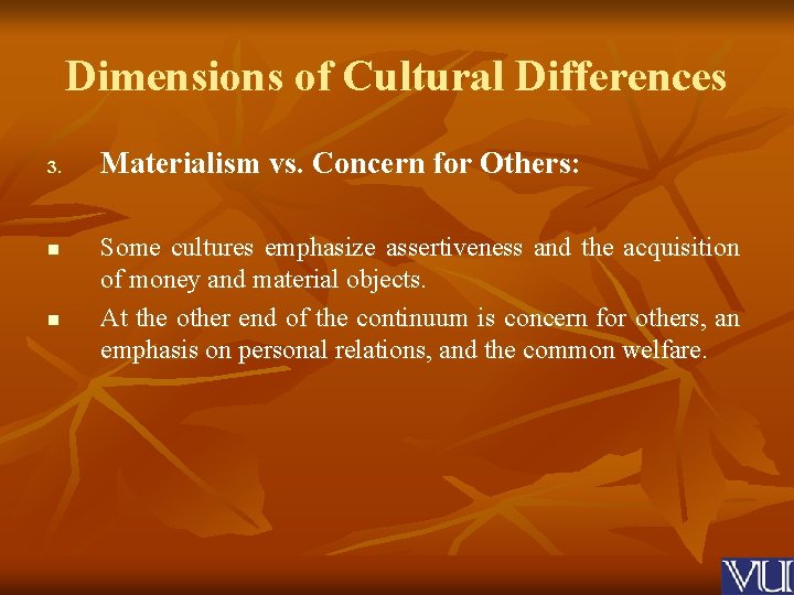 Dimensions of Cultural Differences 3. n n Materialism vs. Concern for Others: Some cultures