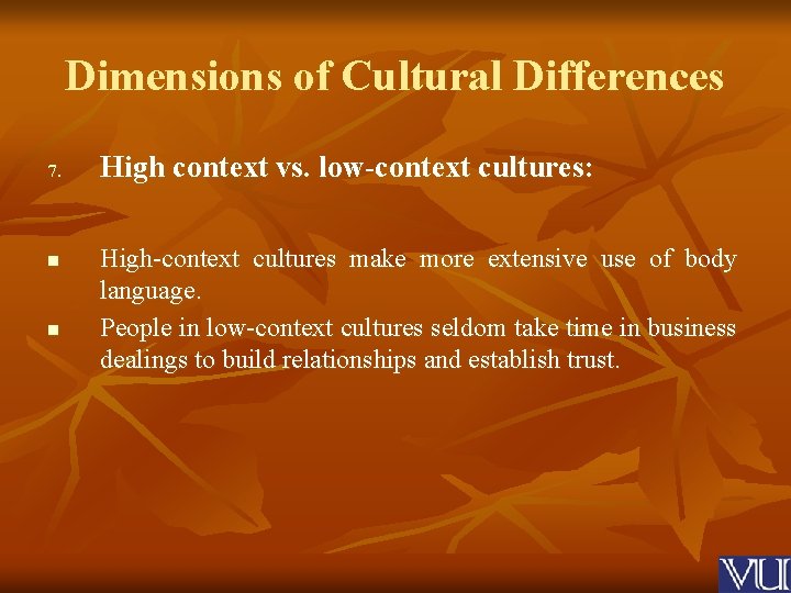 Dimensions of Cultural Differences 7. High context vs. low-context cultures: n n High-context cultures