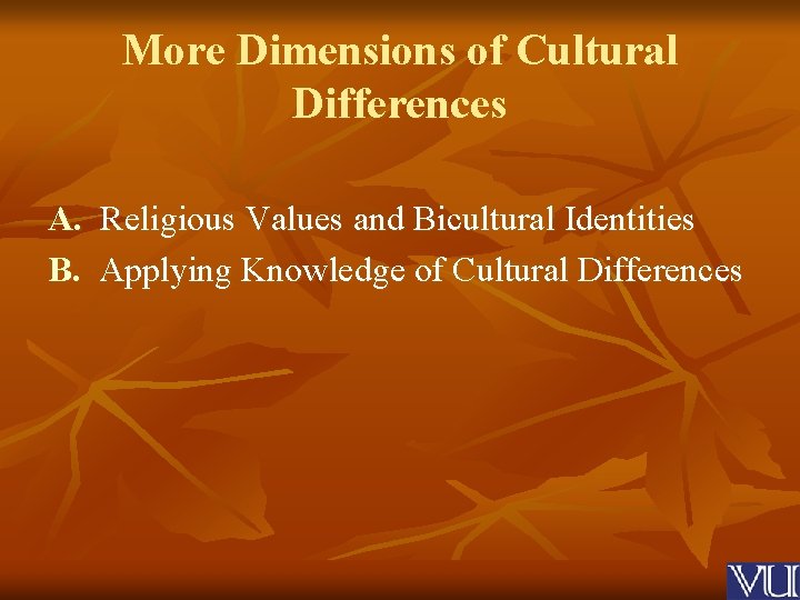 More Dimensions of Cultural Differences A. Religious Values and Bicultural Identities B. Applying Knowledge