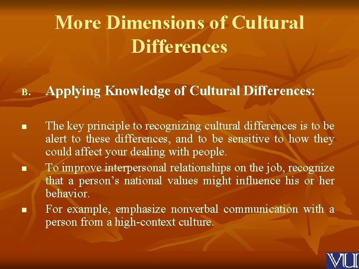More Dimensions of Cultural Differences B. n n n Applying Knowledge of Cultural Differences:
