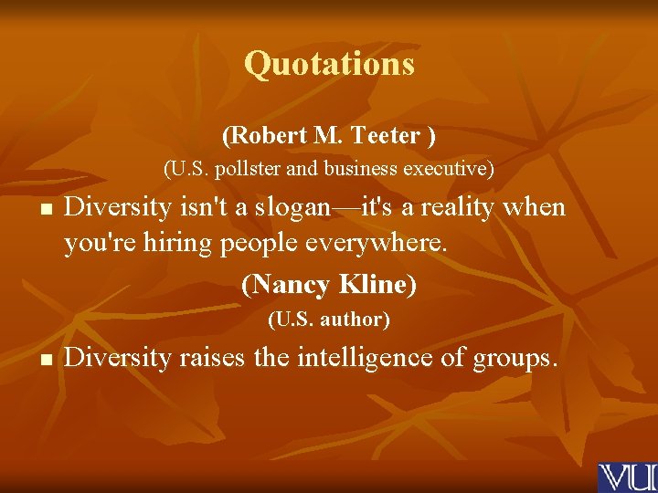 Quotations (Robert M. Teeter ) (U. S. pollster and business executive) n Diversity isn't