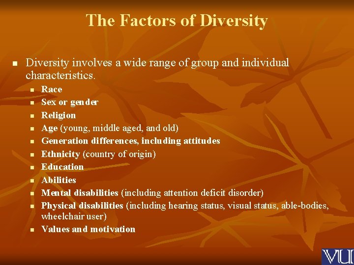 The Factors of Diversity n Diversity involves a wide range of group and individual