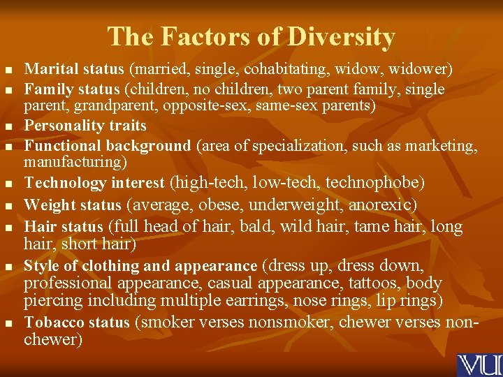 The Factors of Diversity n Marital status (married, single, cohabitating, widower) Family status (children,