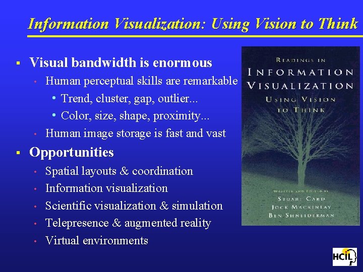 Information Visualization: Using Vision to Think § Visual bandwidth is enormous • • §