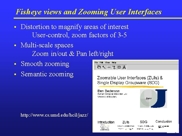 Fisheye views and Zooming User Interfaces § § Distortion to magnify areas of interest