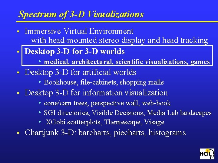 Spectrum of 3 -D Visualizations § § Immersive Virtual Environment with head-mounted stereo display