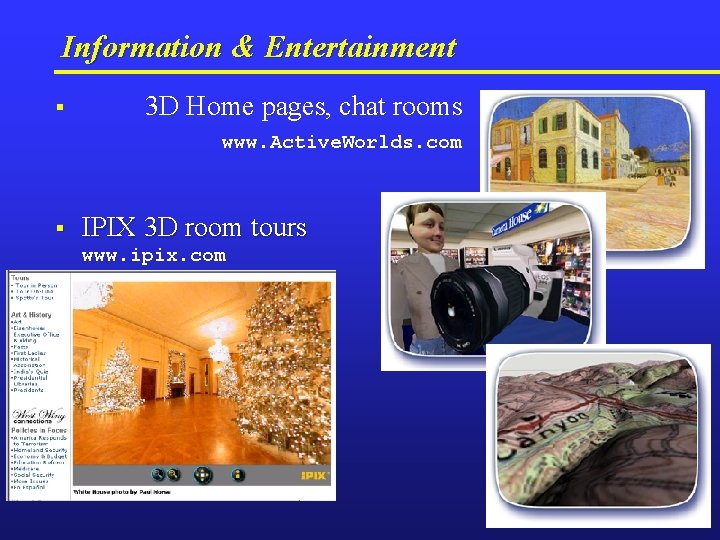Information & Entertainment § 3 D Home pages, chat rooms www. Active. Worlds. com