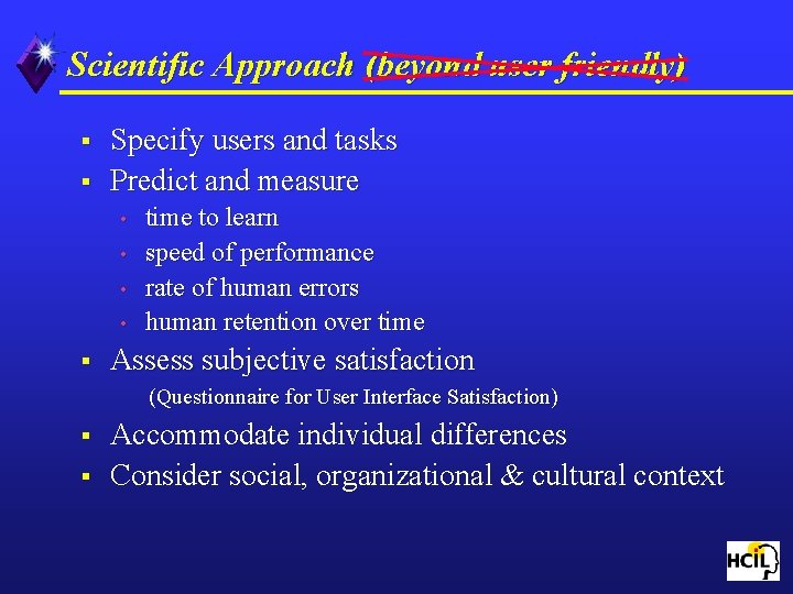 Scientific Approach (beyond user friendly) § § Specify users and tasks Predict and measure