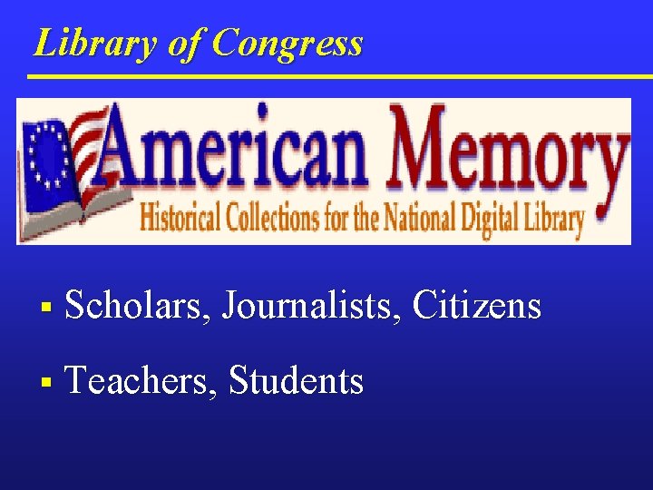 Library of Congress § Scholars, Journalists, Citizens § Teachers, Students 