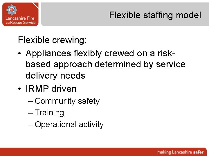 Flexible staffing model Flexible crewing: • Appliances flexibly crewed on a riskbased approach determined