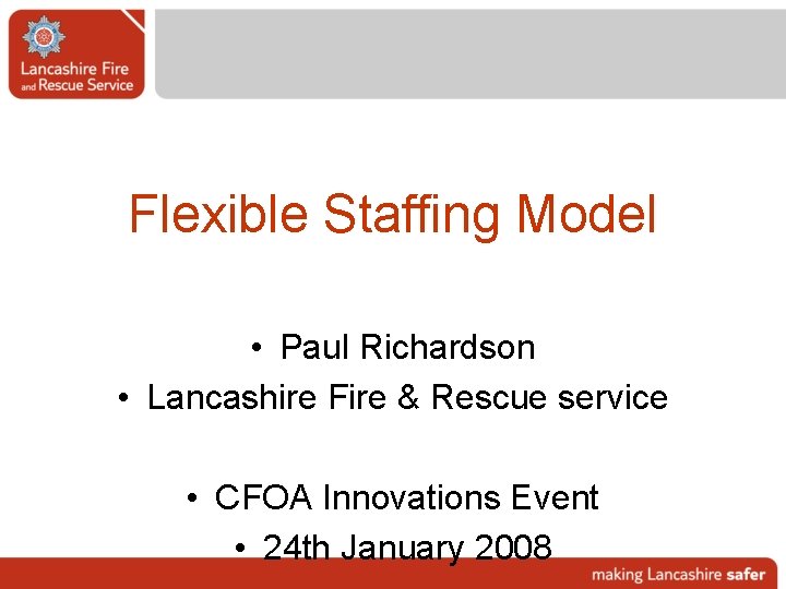 Flexible Staffing Model • Paul Richardson • Lancashire Fire & Rescue service • CFOA