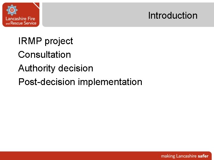 Introduction IRMP project Consultation Authority decision Post-decision implementation 