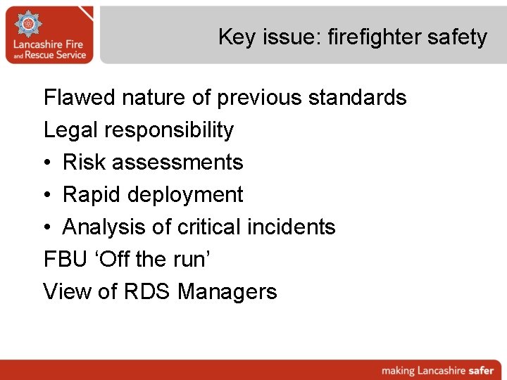 Key issue: firefighter safety Flawed nature of previous standards Legal responsibility • Risk assessments