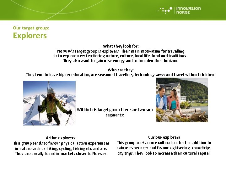 Our target group: Explorers What they look for: Norway’s target group is explorers. Their