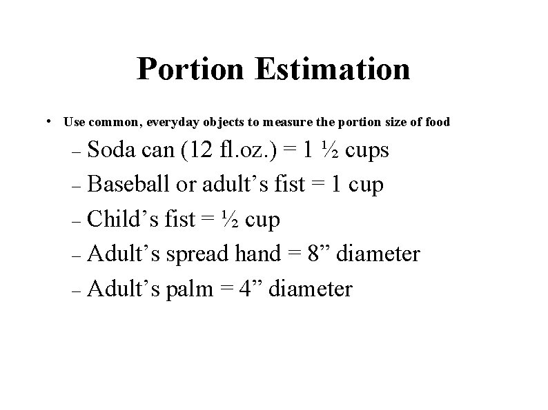 Portion Estimation • Use common, everyday objects to measure the portion size of food