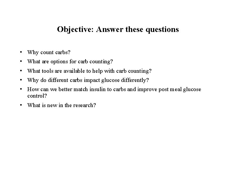 Objective: Answer these questions • Why count carbs? • What are options for carb