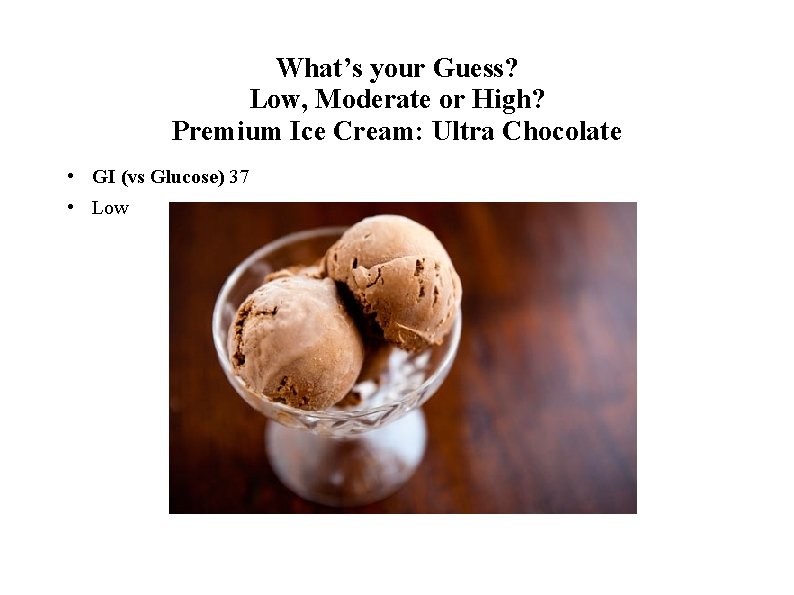 What’s your Guess? Low, Moderate or High? Premium Ice Cream: Ultra Chocolate • GI