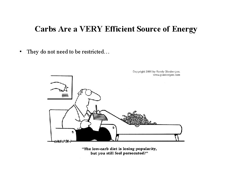 Carbs Are a VERY Efficient Source of Energy • They do not need to