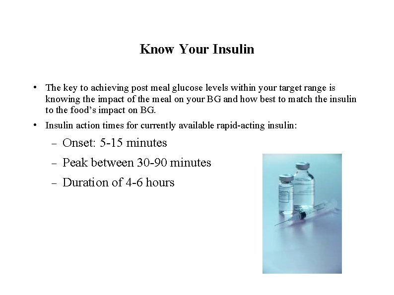 Know Your Insulin • The key to achieving post meal glucose levels within your