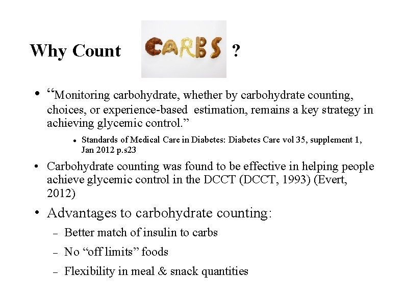 Why Count ? • “Monitoring carbohydrate, whether by carbohydrate counting, choices, or experience-based estimation,