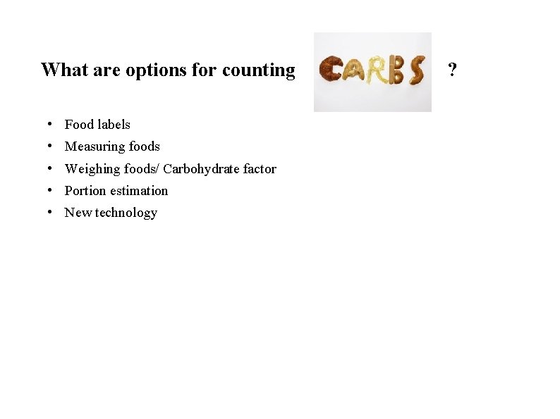 What are options for counting • Food labels • Measuring foods • Weighing foods/